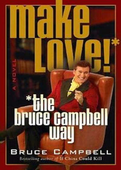 Make Love! the Bruce Campbell Way, Paperback/Bruce Campbell