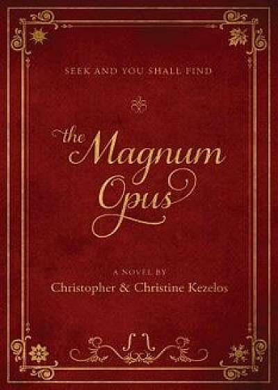 Coperta cărții The Magnum Opus: Seek and You Shall Find, Paperback/Christine Kezelos