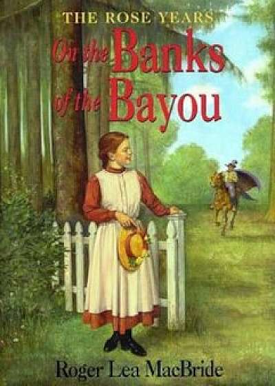 On the Banks of the Bayou, Paperback/Roger Lea MacBride