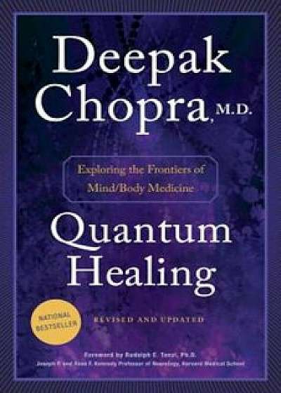 Quantum Healing: Exploring the Frontiers of Mind/Body Medicine, Paperback/Deepak Chopra