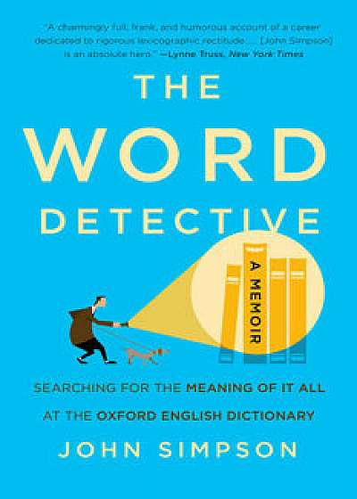 The Word Detective: Searching for the Meaning of It All at the Oxford English Dictionary, Paperback/John Simpson