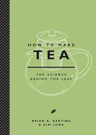 How to Make Tea, Hardcover/Brian Keating
