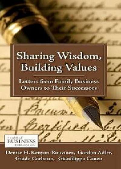 Coperta cărții Sharing Wisdom, Building Values: Letters from Family Business Owners to Their Successors, Hardcover/D. Kenyon-Rouvinez