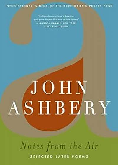 Notes from the Air: Selected Later Poems, Paperback/John Ashbery
