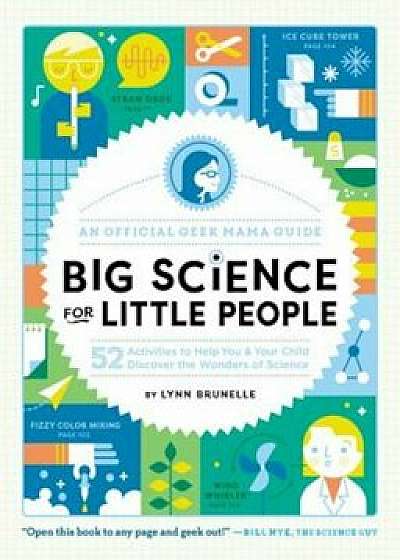 Big Science for Little People: 52 Activities to Help You and Your Child Discover the Wonders of Science, Paperback/Lynn Brunelle