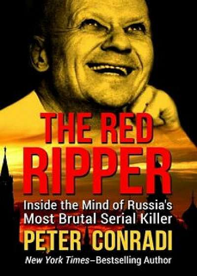 The Red Ripper: Inside the Mind of Russia's Most Brutal Serial Killer, Paperback/Peter Conradi