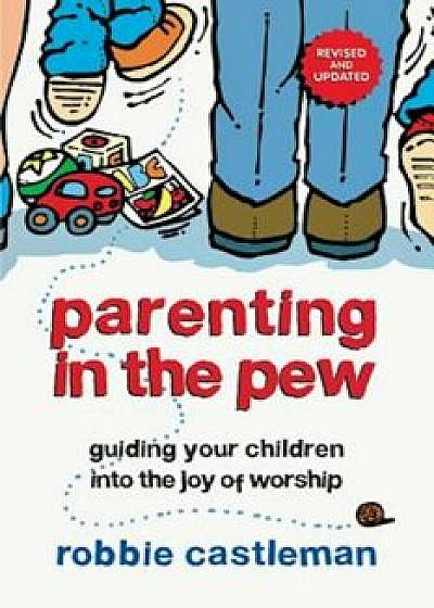 Parenting in the Pew: Guiding Your Children Into the Joy of Worship, Paperback/Robbie Castleman