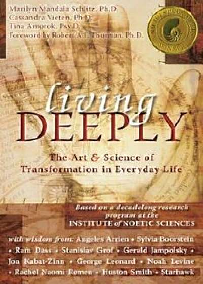 Living Deeply: The Art & Science of Transformation in Everyday Life, Paperback/Marilyn Schlitz