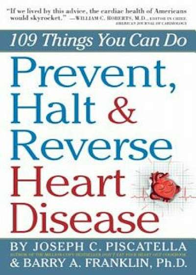 Prevent, Halt & Reverse Heart Disease: 109 Things You Can Do, Paperback/Barry Franklin