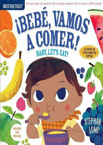 Indestructibles: Bebe, Vamos A Comer!/By, Let's Eat!, Paperback/Stephan Lomp