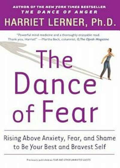 The Dance of Fear: Rising Above the Anxiety, Fear, and Shame to Be Your Best and Bravest Self, Paperback/Harriet Lerner