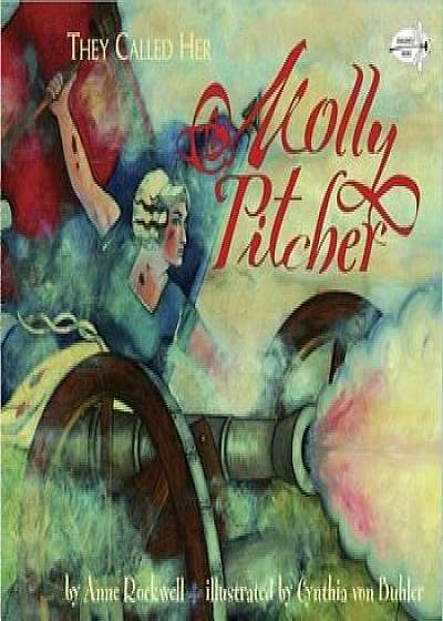 They Called Her Molly Pitcher, Paperback/Anne Rockwell