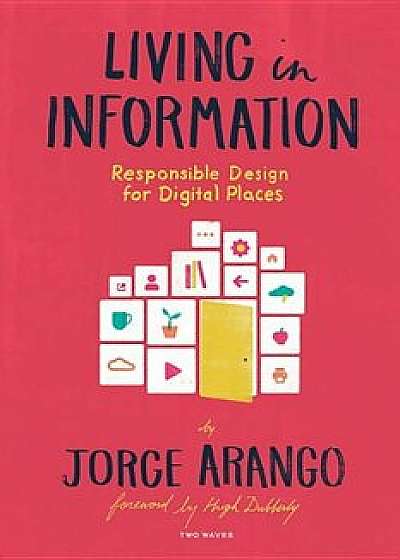 Living in Information: Responsible Design for Digital Places, Paperback/Jorge Arango