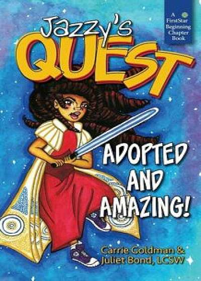 Jazzy's Quest: Adopted and Amazing!, Paperback/Carrie Goldman