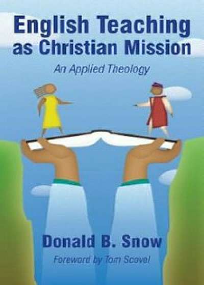 English Teaching as Christian Mission: An Applied Theology, Paperback/Donald B. Snow