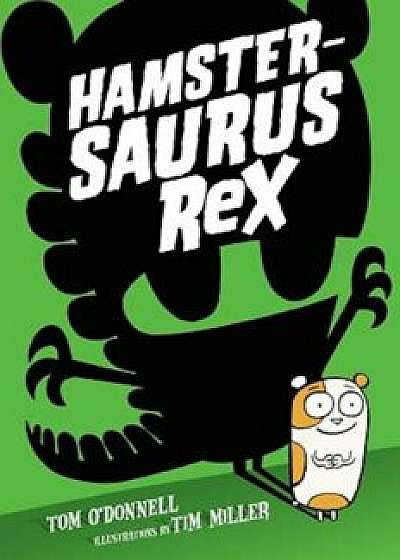 Hamstersaurus Rex, Hardcover/Tom O'Donnell