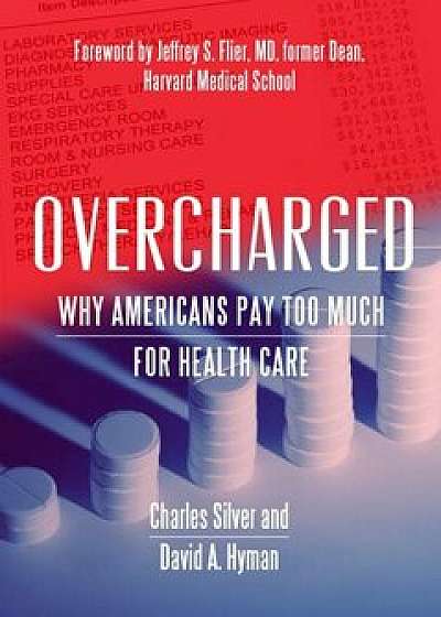 Overcharged: Why Americans Pay Too Much for Health Care, Paperback/Cato Institute