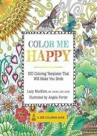 Colour Me Happy: 100 Coloring Templates That Will Make You Smile/Lacy Mucklow