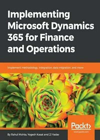 Implementing Microsoft Dynamics 365 for Finance and Operations, Paperback/Rahul Mohta