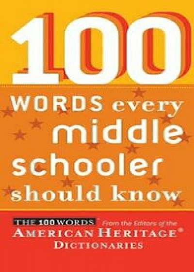 100 Words Every Middle Schooler Should Know, Paperback/Editors American Heritage Dictionaries