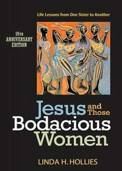 Jesus and Those Bodacious Women: Life Lessons from One Sister to Another, Paperback/Linda H. Hollies