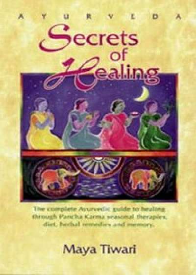 Ayurveda Secrets of Healing, Paperback/Maya Tiwari