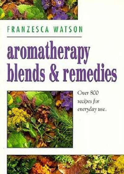 Aromatherapy, Blends and Remedies, Paperback/Franzesca Watson