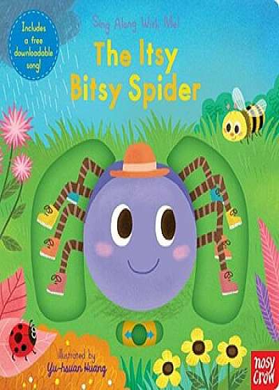 The Itsy Bitsy Spider: Sing Along with Me!, Hardcover/Nosy Crow