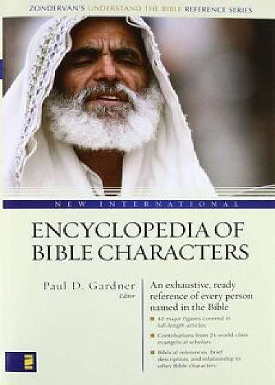 New International Encyclopedia of Bible Characters: The Complete Who's Who in the Bible, Paperback/Paul D. Gardner