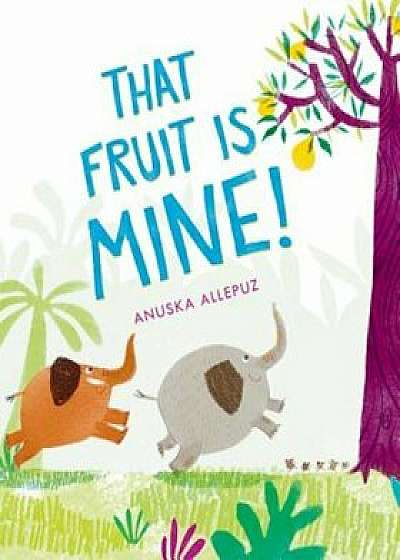 That Fruit Is Mine!, Hardcover/Anuska Allepuz