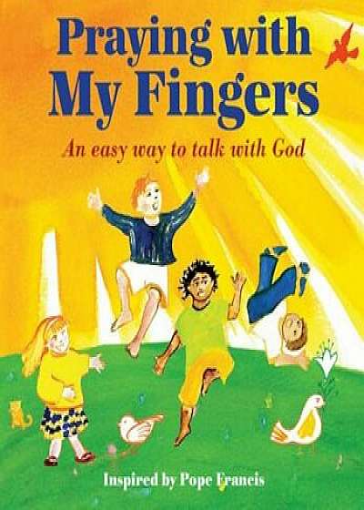 Praying with My Fingers: An Easy Way to Talk with God, Hardcover/Pope Francis