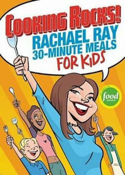Cooking Rocks!: Rachael Ray 30-Minute Meals for Kids, Hardcover/Rachael Ray