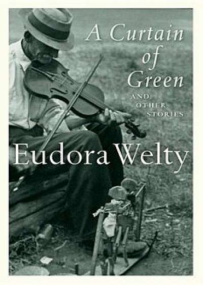 A Curtain of Green: And Other Stories, Paperback/Eudora Welty