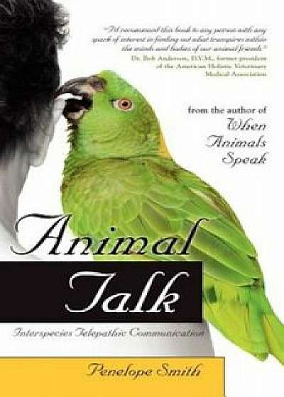 Animal Talk: Interspecies Telepathic Communication, Paperback/Penelope Smith