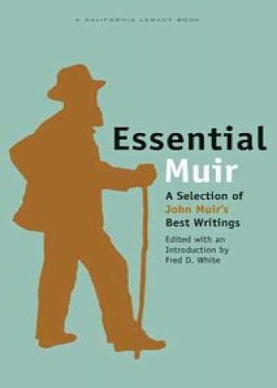 Essential Muir: A Selection of John Muir's Best Writings, Paperback/Fred D. White