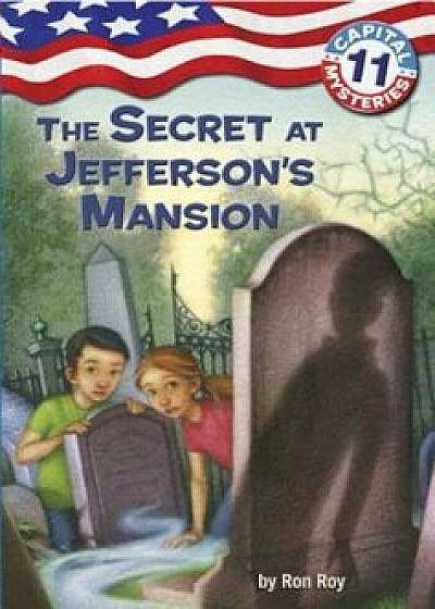Capital Mysteries '11: The Secret at Jefferson's Mansion, Paperback/Ron Roy