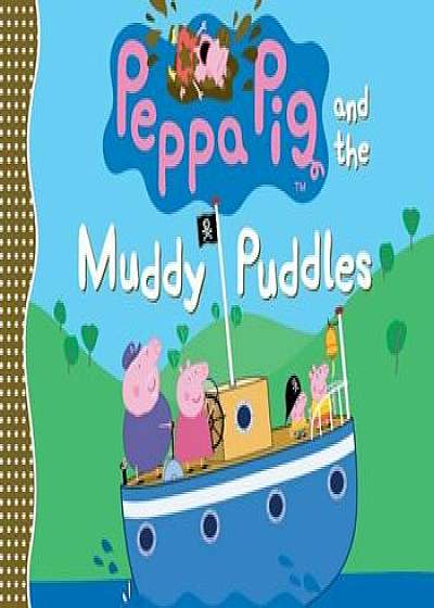 Peppa Pig and the Muddy Puddles, Hardcover/Candlewick Press