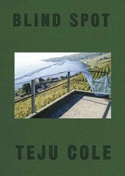 Blind Spot, Hardcover/Teju Cole