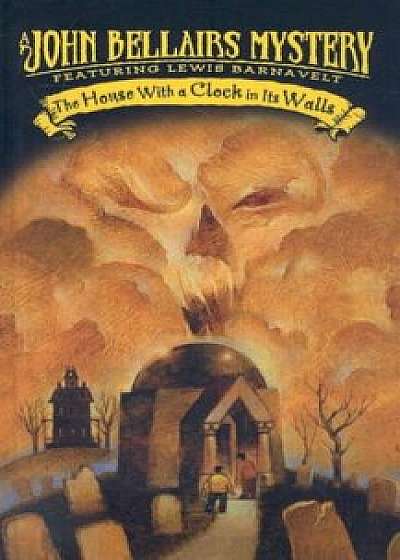 The House with a Clock in Its Walls, Hardcover/John Bellairs