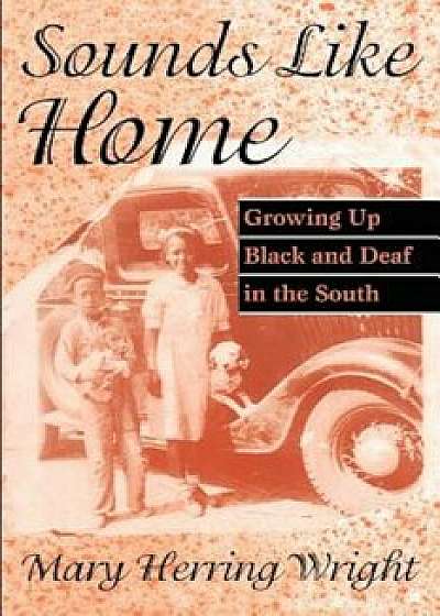 Sounds Like Home: Growing Up Black and Deaf in the South, Paperback/Mary Herring Wright