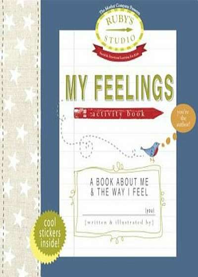My Feelings Activity Book: A Book about Me & the Way I Feel, Paperback/Abbie Schiller
