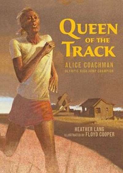 Queen of the Track: Alice Coachman, Olympic High-Jump Champion, Hardcover/Heather Lang