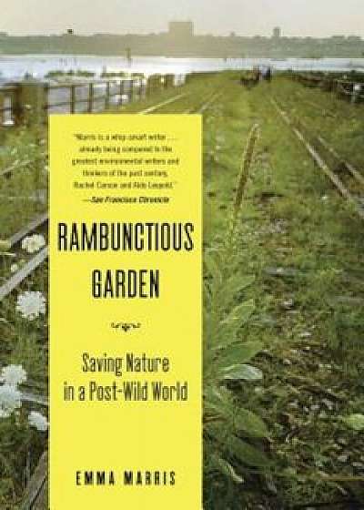 Rambunctious Garden: Saving Nature in a Post-Wild World, Paperback/Emma Marris