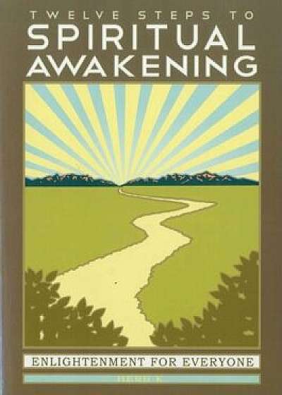 Twelve Steps to Spiritual Awakening: Enlightenment for Everyone, Paperback/Herb K