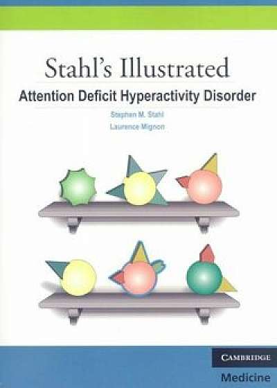 Stahl's Illustrated Attention Deficit Hyperactivity Disorder, Paperback/Stephen M. Stahl