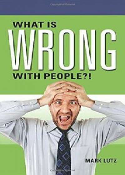 What Is Wrong with People'!, Paperback/Mark Lutz