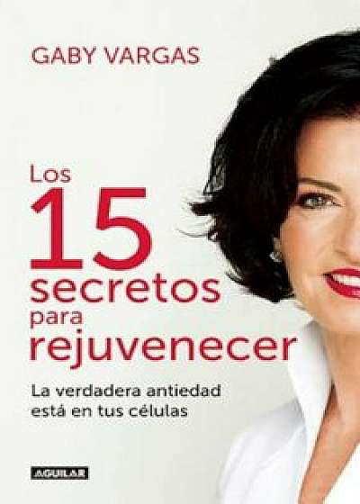 'Los 15 Secretos' Para Rejuvenecer / 15 Secrets for Rejuvenating, Paperback/Gaby Vargas