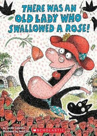 There Was an Old Lady Who Swallowed a Rose!, Paperback/Lucille Colandro