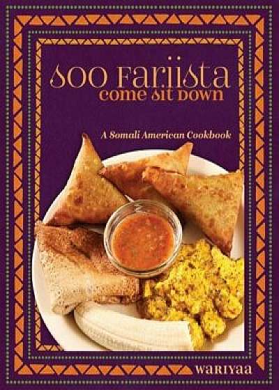 Soo Fariista / Come Sit Down: A Somali American Cookbook, Paperback/Wariyaa