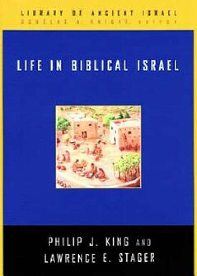 Life in Biblical Israel, Hardcover/Philip J. King